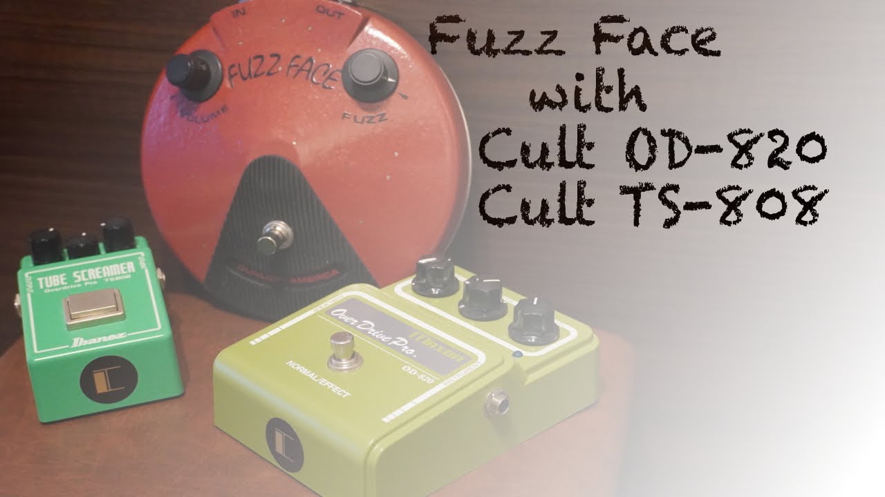 Fuzz Face and Cult OD-820 , Cult TS-808】簡単レビューファズ